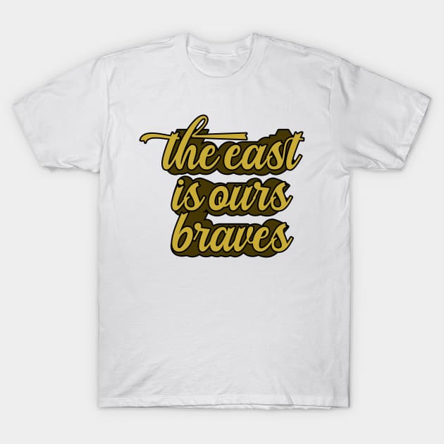 The East Is Ours Braves T-Shirt by nextneveldesign